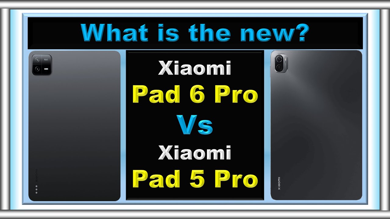 إليكم المقارنة بين الجهازين Xiaomi Pad 6 Pro وXiaomi Pad 5 Pro ما الجديد؟